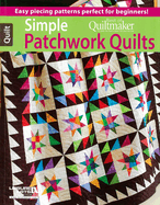 Simple Patchwork Quilts--Best of Quiltmaker: Easy Piecing Patterns Perfect for Beginners!