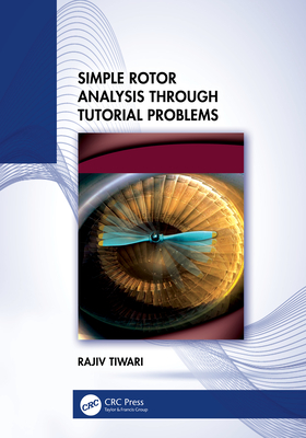 Simple Rotor Analysis through Tutorial Problems - Tiwari, Rajiv, (Me