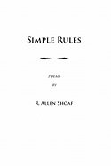 Simple Rules: Poems by R. Allen Shoaf, Revised and Augmented Edition