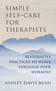 Simple Self-Care for Therapists: Restorative Practices to Weave Through Your Workday