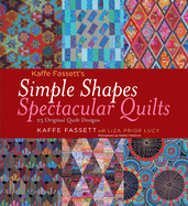 Simple Shapes Spectacular Quilts: 23 Original Quilt Designs