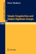 Simple Singularities and Simple Algebraic Groups - Slodowy, P