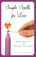 Simple Spells for Love: Ancient Practices for Emotional Fulfillment