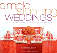 Simple Stunning Weddings: Designing and Creating Your Perfect Celebration