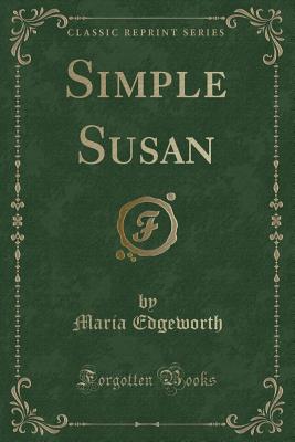 Simple Susan (Classic Reprint) - Edgeworth, Maria
