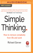 Simple Thinking: How to remove complexity from life and work