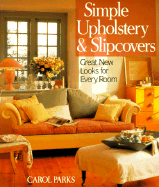 Simple Upholstery & Slipcovers: Great New Looks for Every Room