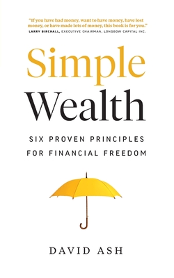 Simple Wealth: Six Proven Principles for Financial Freedom - Ash, David