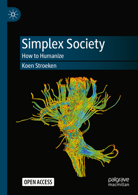 Simplex Society: How to Humanize - Stroeken, Koen