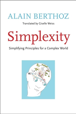 Simplexity: Simplifying Principles for a Complex World - Berthoz, Alain, and Weiss, Giselle (Translated by)