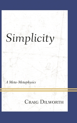 Simplicity: A Meta-Metaphysics - Dilworth, Craig