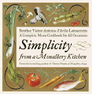 Simplicity from a Monastery Kitchen: A Complete Menu Cookbook for All Occasions