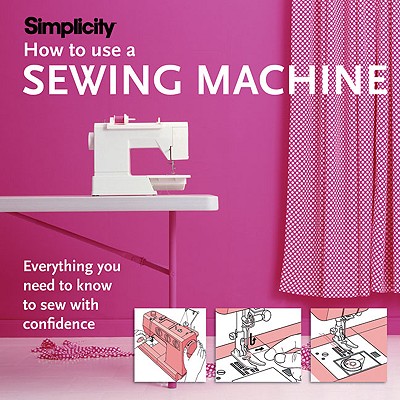 Simplicity: How to Use a Sewing Machine - Simplicity