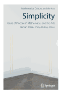 Simplicity: Ideals of Practice in Mathematics and the Arts
