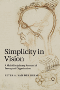 Simplicity in Vision: A Multidisciplinary Account of Perceptual Organization