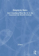 Simplicity Rules: How Simplifying What We Do in the Classroom Can Benefit Children
