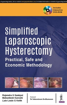 Simplified Laparoscopic Hysterectomy: Practical, Safe and Economic Methodology - Sankpal, Rajendra S, and Karoshi, Mahantesh, and Keith, Late Louis G