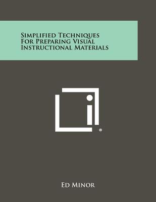 Simplified Techniques for Preparing Visual Instructional Materials - Minor, Ed