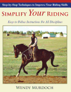 Simplify Your Riding: Step-by-Step Techniques to Improve Your Riding Skills
