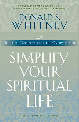 Simplify Your Spiritual Life - Whitney, Donald S, and Swenson M D Richard a (Foreword by)