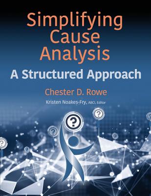 Simplifying Cause Analysis: A Structured Approach - Rowe, Chester D, and Noakes-Fry, Kristen (Editor)