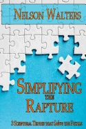 Simplifying the Rapture: 3 Scriptural Truths That Solve the Puzzle