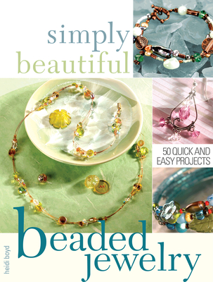 Simply Beautiful Beaded Jewelry - Boyd, Heidi