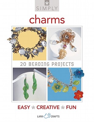 Simply Charms: 20 Beading Projects - Lark Books