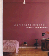 Simply Contemporary: Inspirations for the Modern Home