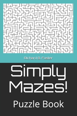 Simply Mazes!: Puzzle Book - Foster, Richard B
