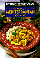 Simply Mediterranean Cooking - Ayanoglu, Byron, and Kemezys, Algis