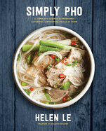 Simply PHO: A Complete Course in Preparing Authentic Vietnamese Meals at Home