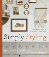 Simply Styling: Fresh & Easy Ways to Personalize Your Home