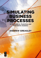 Simulating Business Processes for Descriptive, Predictive, and Prescriptive Analytics
