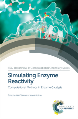 Simulating Enzyme Reactivity: Computational Methods in Enzyme Catalysis - Tunon, Inaki (Editor), and Moliner, Vicent (Editor)