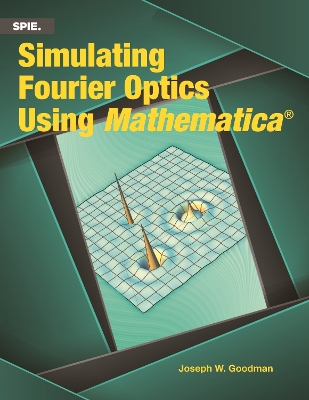 Simulating Fourier Optics Using Mathematica� - Goodman, Joseph W.