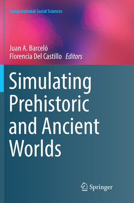 Simulating Prehistoric and Ancient Worlds - Barcel�, Juan A (Editor), and Del Castillo, Florencia (Editor)