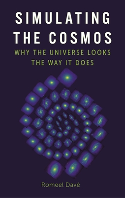 Simulating the Cosmos: Why the Universe Looks the Way It Does - Dav�, Romeel