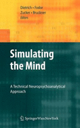 Simulating the Mind: A Technical Neuropsychoanalytical Approach