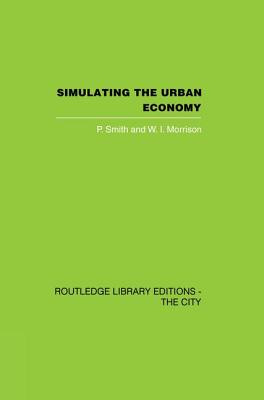 Simulating the Urban Economy: Experiments with input-output techniques - Smith, P. (Editor), and Morrison, W.I. (Editor)