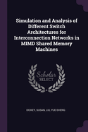 Simulation and Analysis of Different Switch Architectures for Interconnection Networks in MIMD Shared Memory Machines