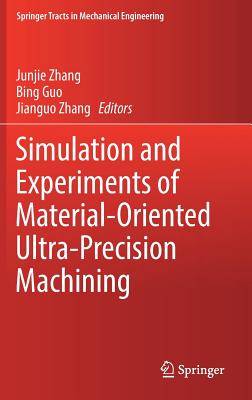 Simulation and Experiments of Material-Oriented Ultra-Precision Machining - Zhang, Junjie (Editor), and Guo, Bing (Editor), and Zhang, Jianguo (Editor)