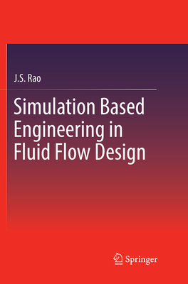 Simulation Based Engineering in Fluid Flow Design - Rao, J S
