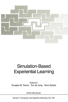 Simulation-Based Experiential Learning - Towne, Douglas M (Editor), and Jong, Ton de (Editor), and Spada, Hans (Editor)