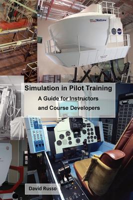 Simulation in Pilot Training: A Guide for Instructors and Course Developers - Russo, David