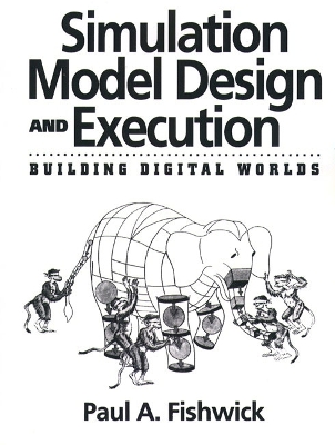 Simulation Model Design and Execution: Building Digital Worlds - Fishwick, Paul