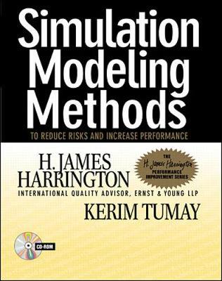 Simulation Modeling Methods: To Reduce Risks and Increase Performance - Harrington, H James, and Tumay, Kerim, and Harrington H