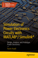 Simulation of Power Electronics Circuits with MATLAB�/Simulink�: Design, Analyze, and Prototype Power Electronics