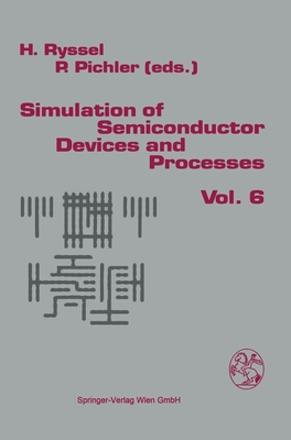 Simulation of Semiconductor Devices and Processes: Volume 6 - Ryssel, H (Editor), and Pichler, Peter (Editor), and Ryssel, Heiner (Editor)