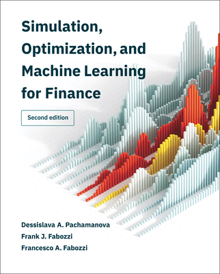 Simulation, Optimization, and Machine Learning for Finance, Second Edition - Pachamanova, Dessislava A, and Fabozzi, Frank J, and Fabozzi, Francesco A